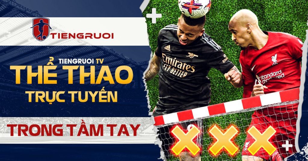 Tiengruoi - Kênh bóng đá trực tuyến Tiengroi TV trực tiếp